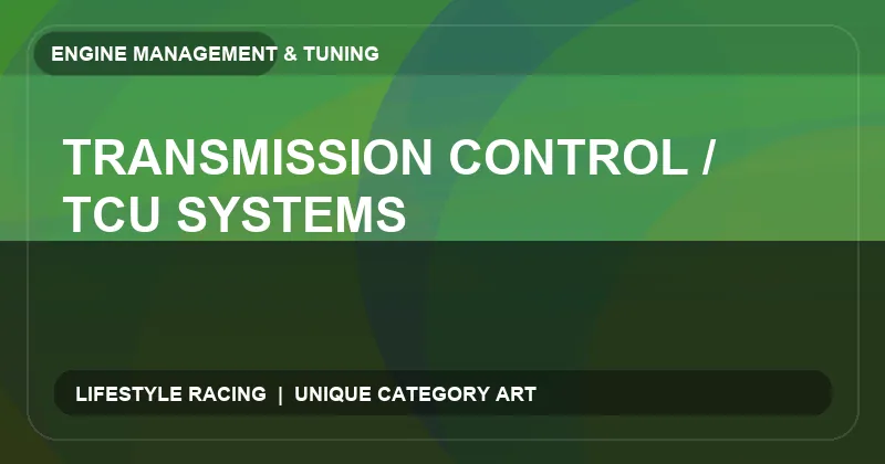 Transmission Control / TCU Systems
